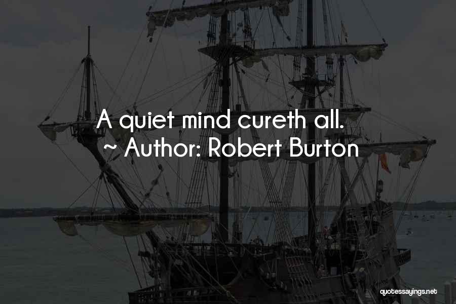 Robert Burton Quotes: A Quiet Mind Cureth All.