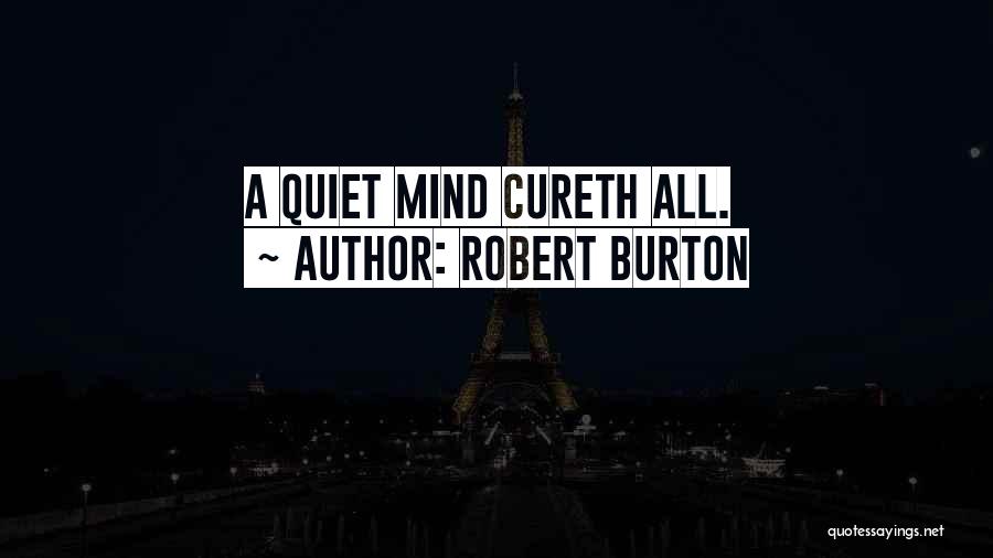 Robert Burton Quotes: A Quiet Mind Cureth All.