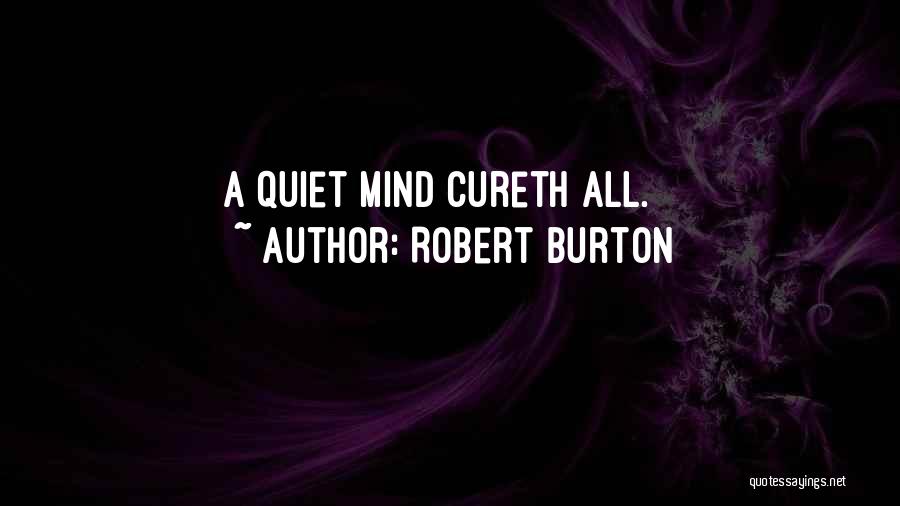 Robert Burton Quotes: A Quiet Mind Cureth All.