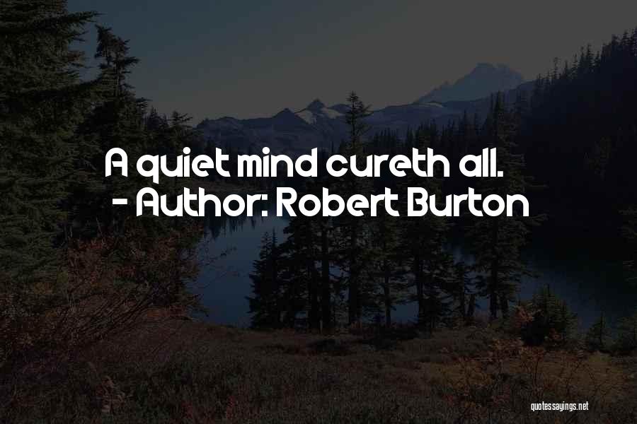 Robert Burton Quotes: A Quiet Mind Cureth All.