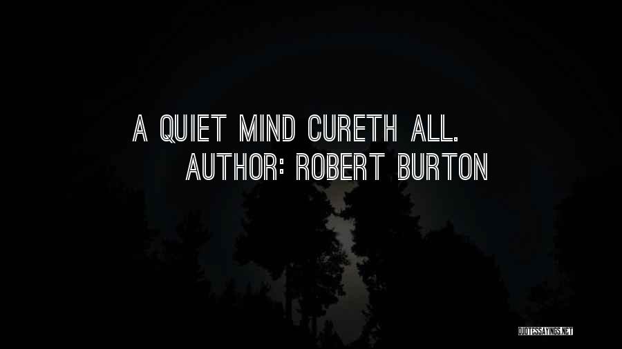 Robert Burton Quotes: A Quiet Mind Cureth All.