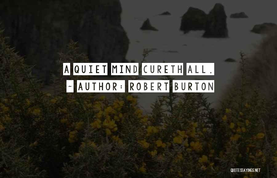 Robert Burton Quotes: A Quiet Mind Cureth All.