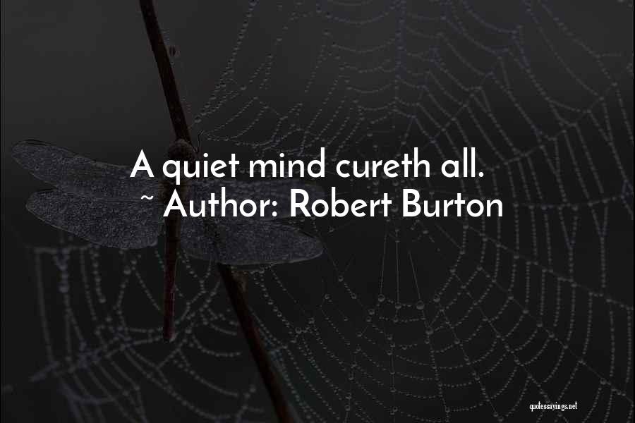 Robert Burton Quotes: A Quiet Mind Cureth All.