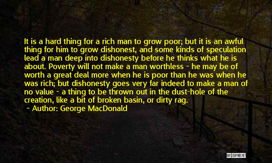 George MacDonald Quotes: It Is A Hard Thing For A Rich Man To Grow Poor; But It Is An Awful Thing For Him