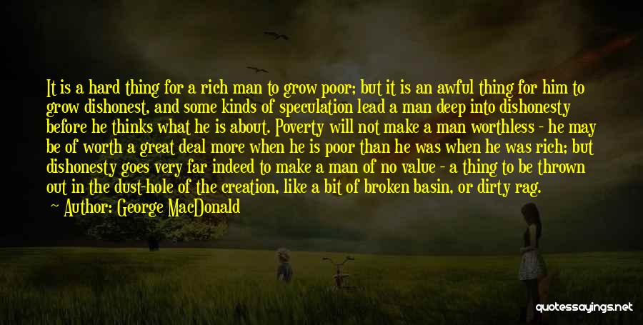 George MacDonald Quotes: It Is A Hard Thing For A Rich Man To Grow Poor; But It Is An Awful Thing For Him