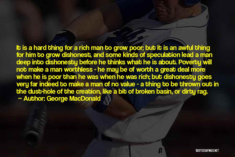 George MacDonald Quotes: It Is A Hard Thing For A Rich Man To Grow Poor; But It Is An Awful Thing For Him