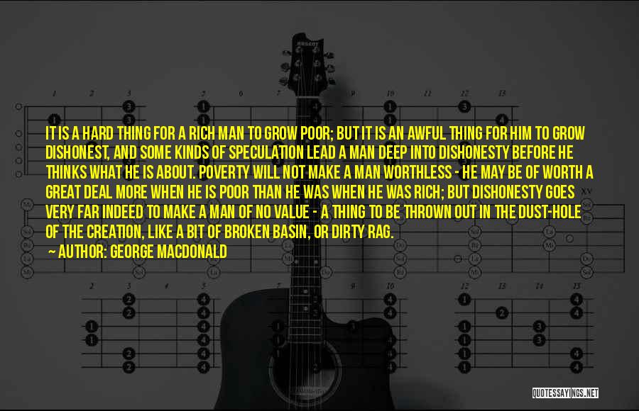 George MacDonald Quotes: It Is A Hard Thing For A Rich Man To Grow Poor; But It Is An Awful Thing For Him