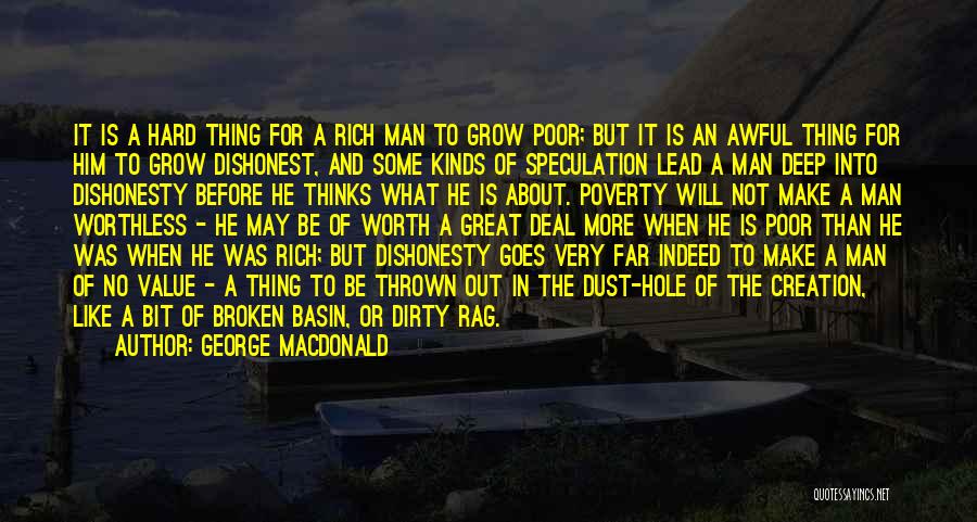 George MacDonald Quotes: It Is A Hard Thing For A Rich Man To Grow Poor; But It Is An Awful Thing For Him