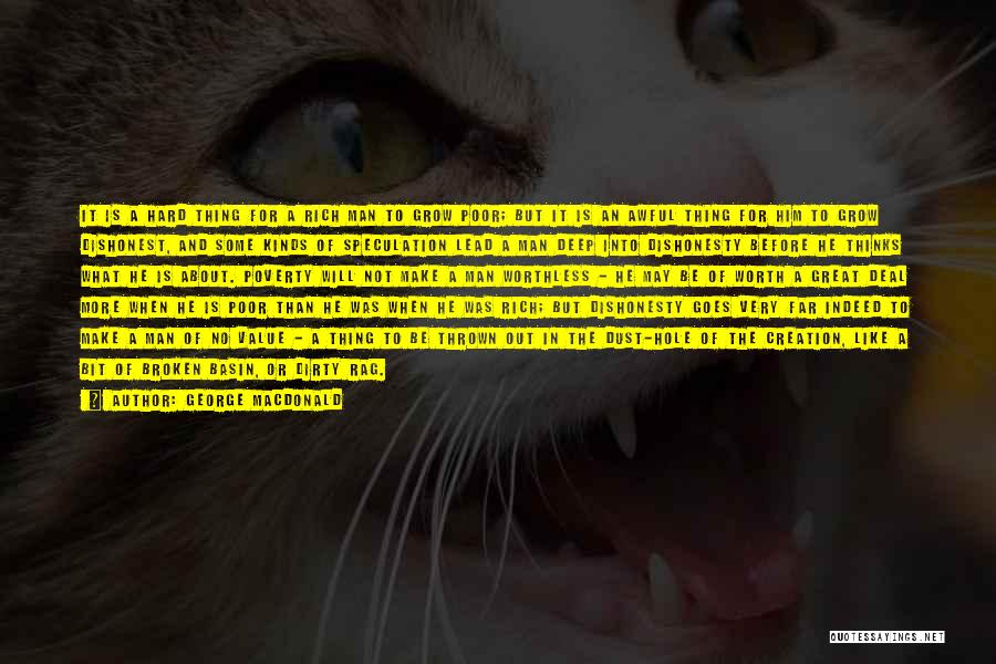 George MacDonald Quotes: It Is A Hard Thing For A Rich Man To Grow Poor; But It Is An Awful Thing For Him