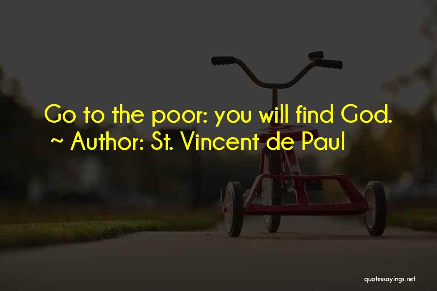 St. Vincent De Paul Quotes: Go To The Poor: You Will Find God.