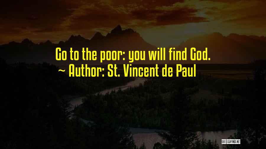 St. Vincent De Paul Quotes: Go To The Poor: You Will Find God.