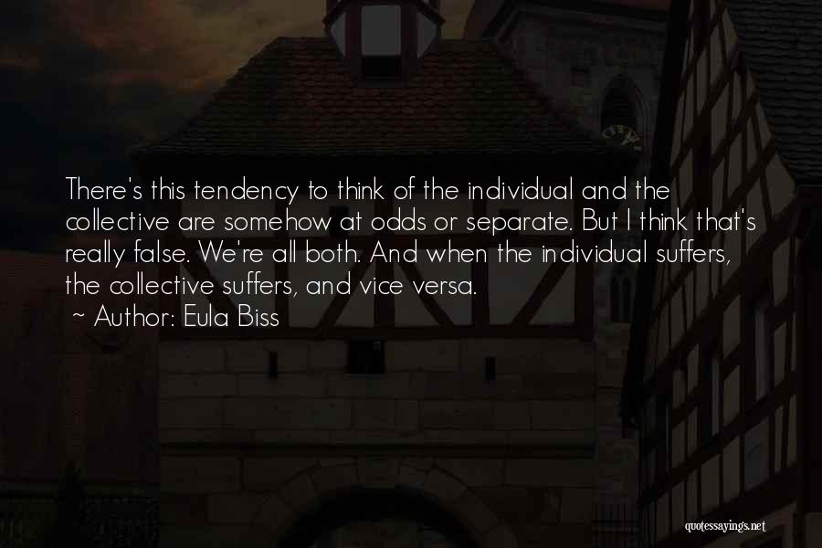 Eula Biss Quotes: There's This Tendency To Think Of The Individual And The Collective Are Somehow At Odds Or Separate. But I Think