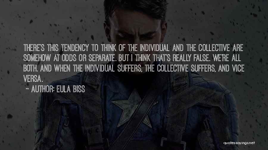 Eula Biss Quotes: There's This Tendency To Think Of The Individual And The Collective Are Somehow At Odds Or Separate. But I Think