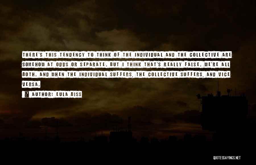 Eula Biss Quotes: There's This Tendency To Think Of The Individual And The Collective Are Somehow At Odds Or Separate. But I Think