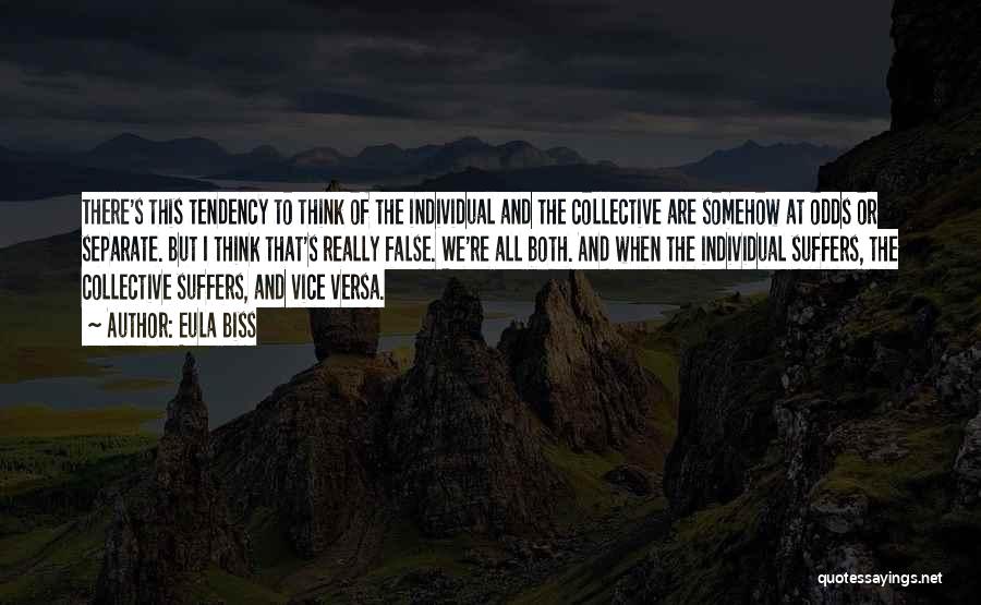 Eula Biss Quotes: There's This Tendency To Think Of The Individual And The Collective Are Somehow At Odds Or Separate. But I Think