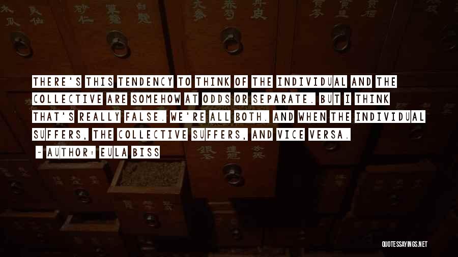 Eula Biss Quotes: There's This Tendency To Think Of The Individual And The Collective Are Somehow At Odds Or Separate. But I Think