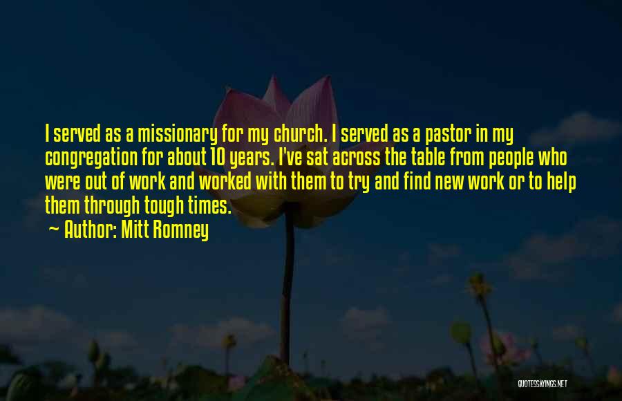 Mitt Romney Quotes: I Served As A Missionary For My Church. I Served As A Pastor In My Congregation For About 10 Years.