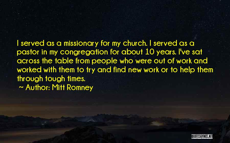 Mitt Romney Quotes: I Served As A Missionary For My Church. I Served As A Pastor In My Congregation For About 10 Years.