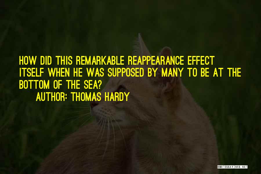 Thomas Hardy Quotes: How Did This Remarkable Reappearance Effect Itself When He Was Supposed By Many To Be At The Bottom Of The