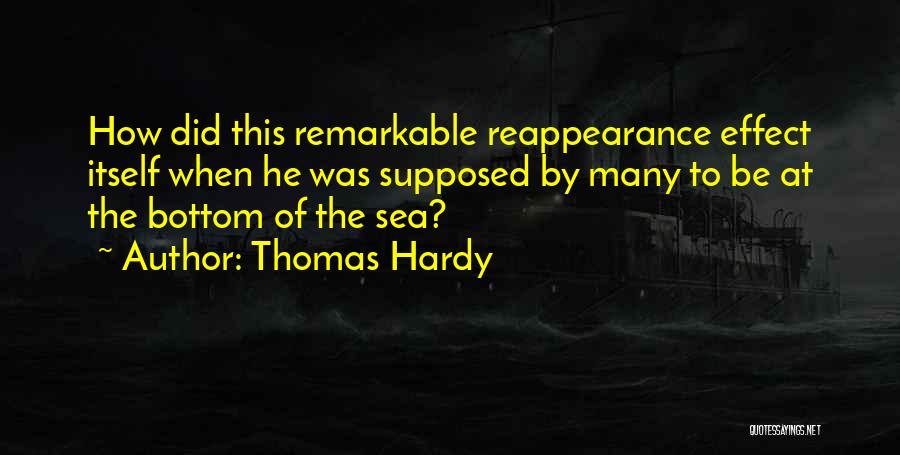 Thomas Hardy Quotes: How Did This Remarkable Reappearance Effect Itself When He Was Supposed By Many To Be At The Bottom Of The