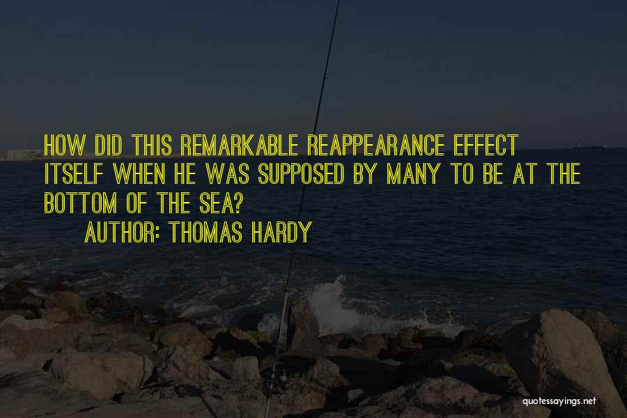 Thomas Hardy Quotes: How Did This Remarkable Reappearance Effect Itself When He Was Supposed By Many To Be At The Bottom Of The