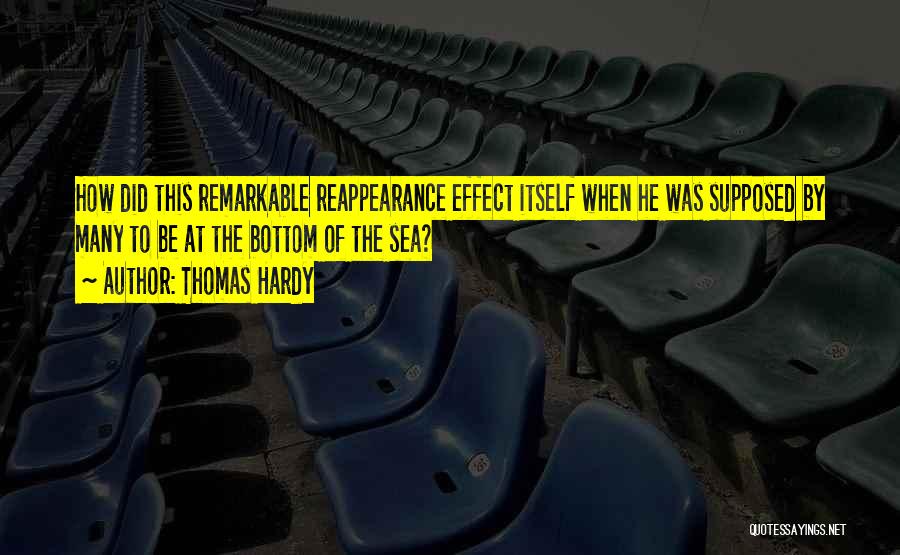 Thomas Hardy Quotes: How Did This Remarkable Reappearance Effect Itself When He Was Supposed By Many To Be At The Bottom Of The