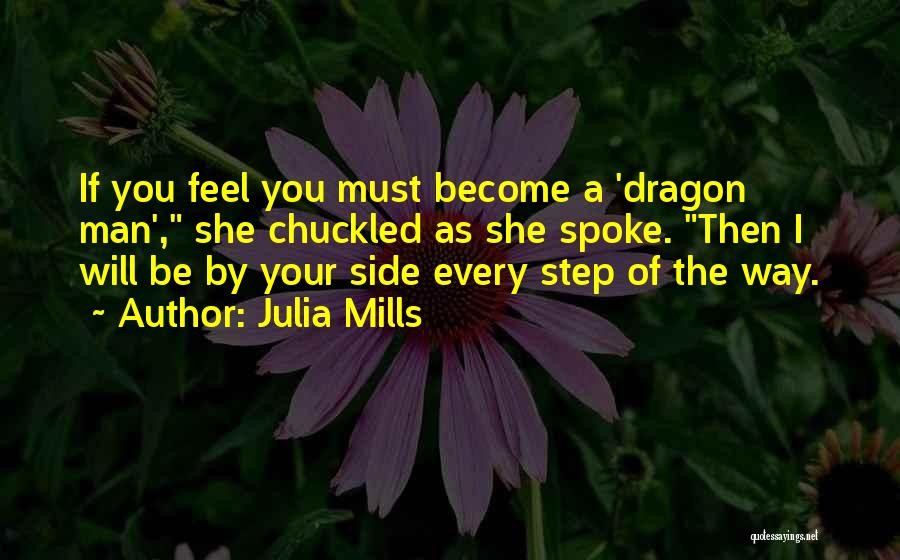 Julia Mills Quotes: If You Feel You Must Become A 'dragon Man', She Chuckled As She Spoke. Then I Will Be By Your