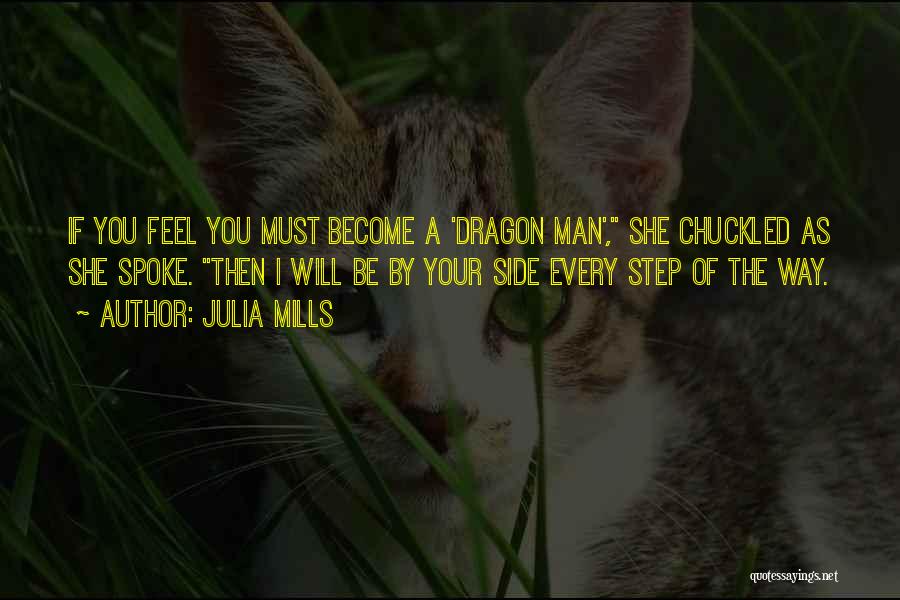 Julia Mills Quotes: If You Feel You Must Become A 'dragon Man', She Chuckled As She Spoke. Then I Will Be By Your