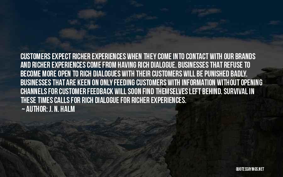 J. N. HALM Quotes: Customers Expect Richer Experiences When They Come Into Contact With Our Brands And Richer Experiences Come From Having Rich Dialogue.