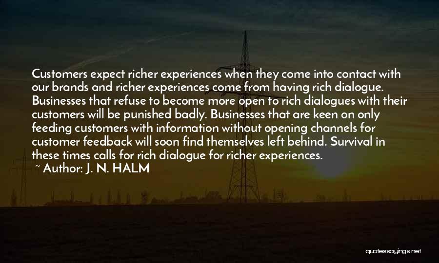 J. N. HALM Quotes: Customers Expect Richer Experiences When They Come Into Contact With Our Brands And Richer Experiences Come From Having Rich Dialogue.