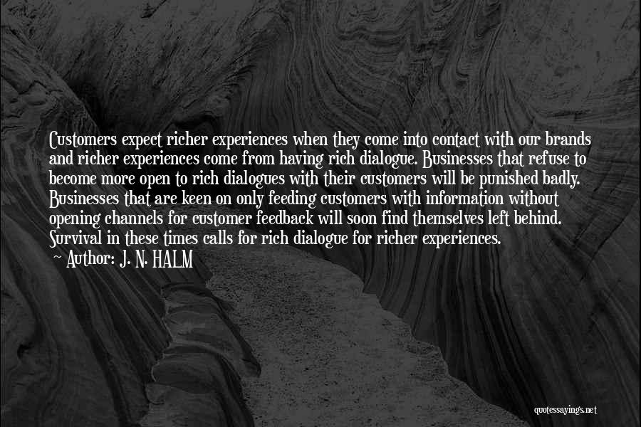 J. N. HALM Quotes: Customers Expect Richer Experiences When They Come Into Contact With Our Brands And Richer Experiences Come From Having Rich Dialogue.