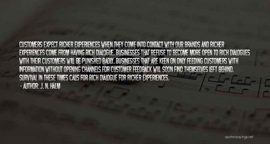 J. N. HALM Quotes: Customers Expect Richer Experiences When They Come Into Contact With Our Brands And Richer Experiences Come From Having Rich Dialogue.