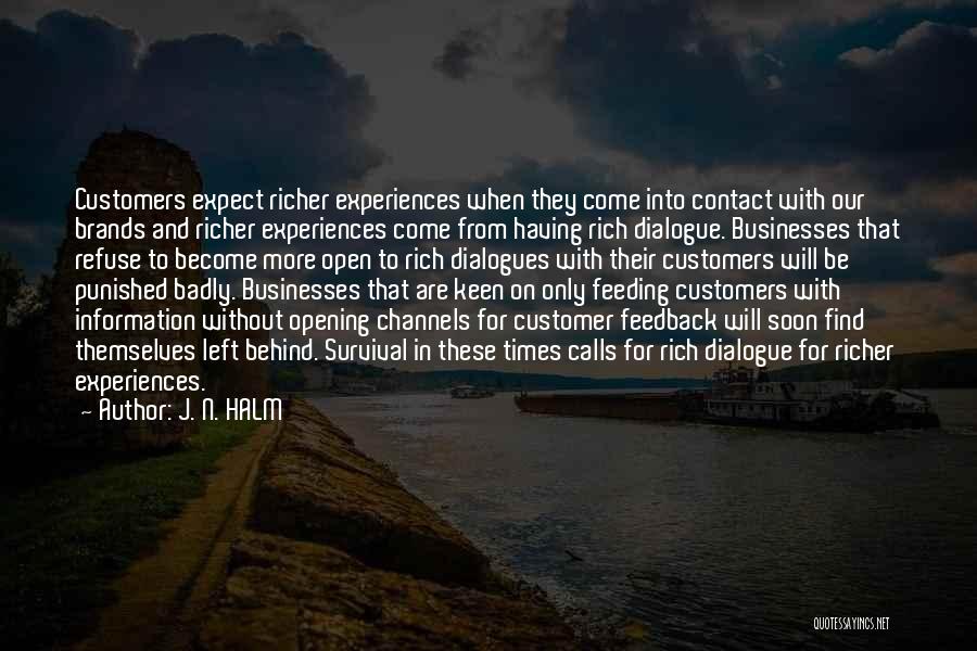 J. N. HALM Quotes: Customers Expect Richer Experiences When They Come Into Contact With Our Brands And Richer Experiences Come From Having Rich Dialogue.