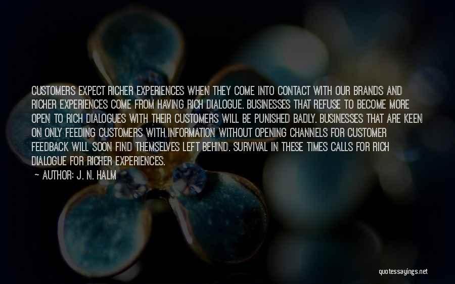 J. N. HALM Quotes: Customers Expect Richer Experiences When They Come Into Contact With Our Brands And Richer Experiences Come From Having Rich Dialogue.