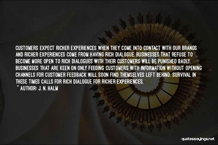 J. N. HALM Quotes: Customers Expect Richer Experiences When They Come Into Contact With Our Brands And Richer Experiences Come From Having Rich Dialogue.