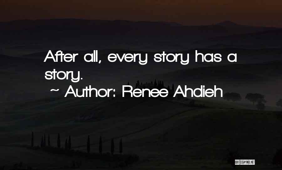 Renee Ahdieh Quotes: After All, Every Story Has A Story.