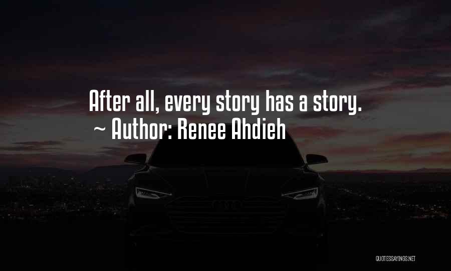 Renee Ahdieh Quotes: After All, Every Story Has A Story.