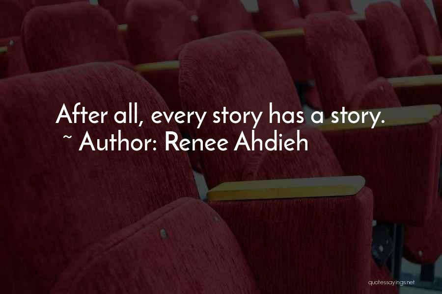 Renee Ahdieh Quotes: After All, Every Story Has A Story.