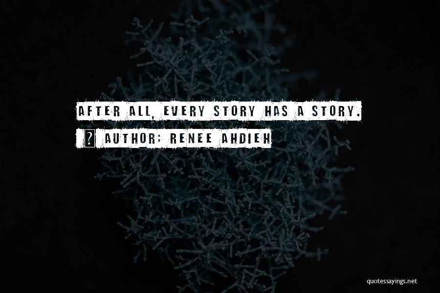 Renee Ahdieh Quotes: After All, Every Story Has A Story.