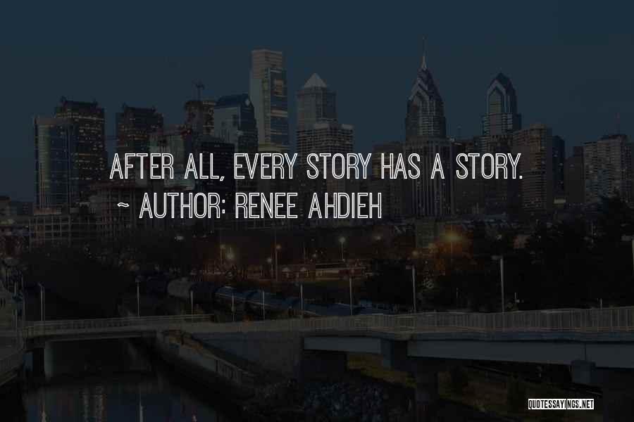 Renee Ahdieh Quotes: After All, Every Story Has A Story.
