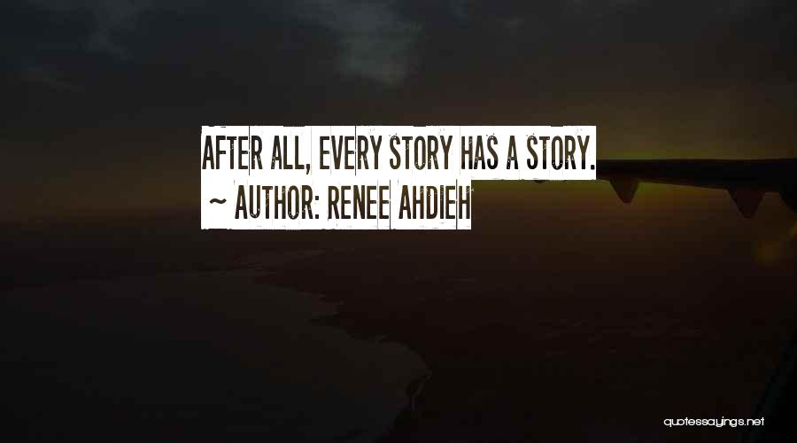Renee Ahdieh Quotes: After All, Every Story Has A Story.