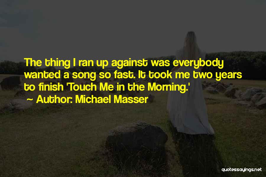 Michael Masser Quotes: The Thing I Ran Up Against Was Everybody Wanted A Song So Fast. It Took Me Two Years To Finish