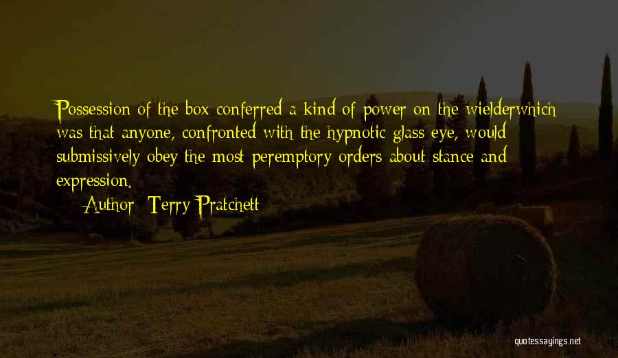 Terry Pratchett Quotes: Possession Of The Box Conferred A Kind Of Power On The Wielderwhich Was That Anyone, Confronted With The Hypnotic Glass