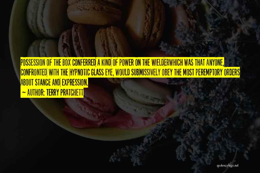 Terry Pratchett Quotes: Possession Of The Box Conferred A Kind Of Power On The Wielderwhich Was That Anyone, Confronted With The Hypnotic Glass