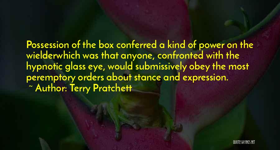 Terry Pratchett Quotes: Possession Of The Box Conferred A Kind Of Power On The Wielderwhich Was That Anyone, Confronted With The Hypnotic Glass