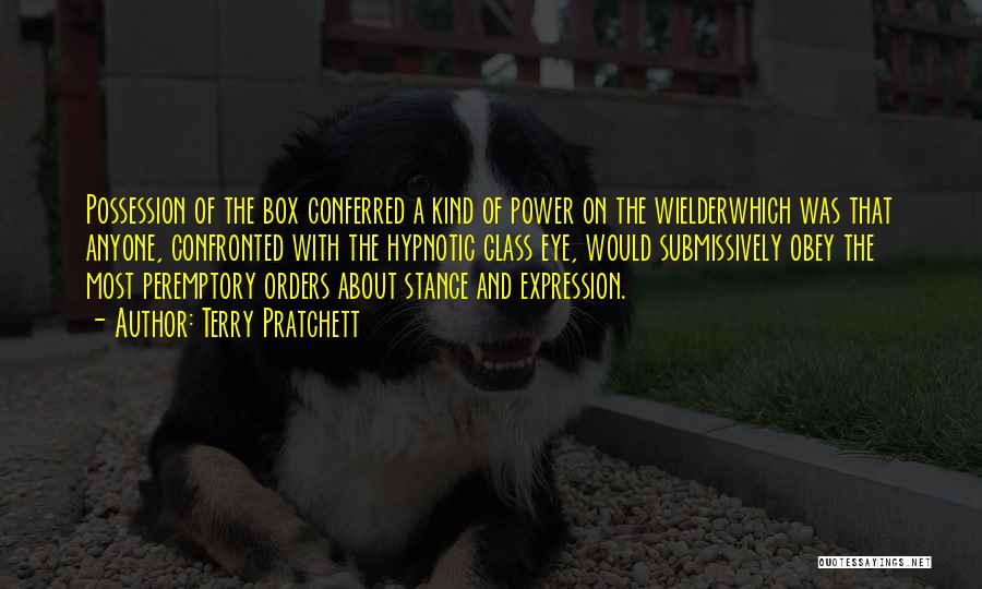 Terry Pratchett Quotes: Possession Of The Box Conferred A Kind Of Power On The Wielderwhich Was That Anyone, Confronted With The Hypnotic Glass