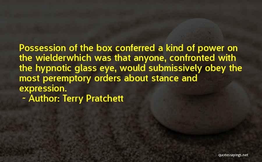 Terry Pratchett Quotes: Possession Of The Box Conferred A Kind Of Power On The Wielderwhich Was That Anyone, Confronted With The Hypnotic Glass