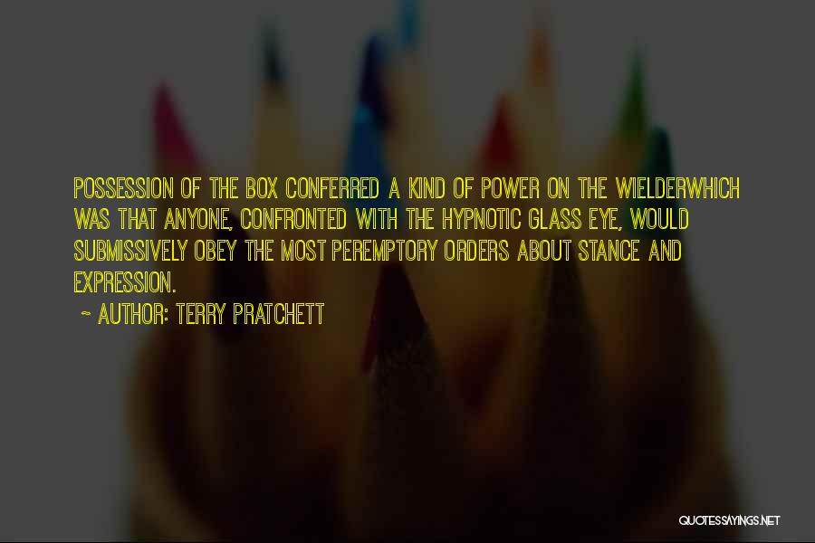 Terry Pratchett Quotes: Possession Of The Box Conferred A Kind Of Power On The Wielderwhich Was That Anyone, Confronted With The Hypnotic Glass