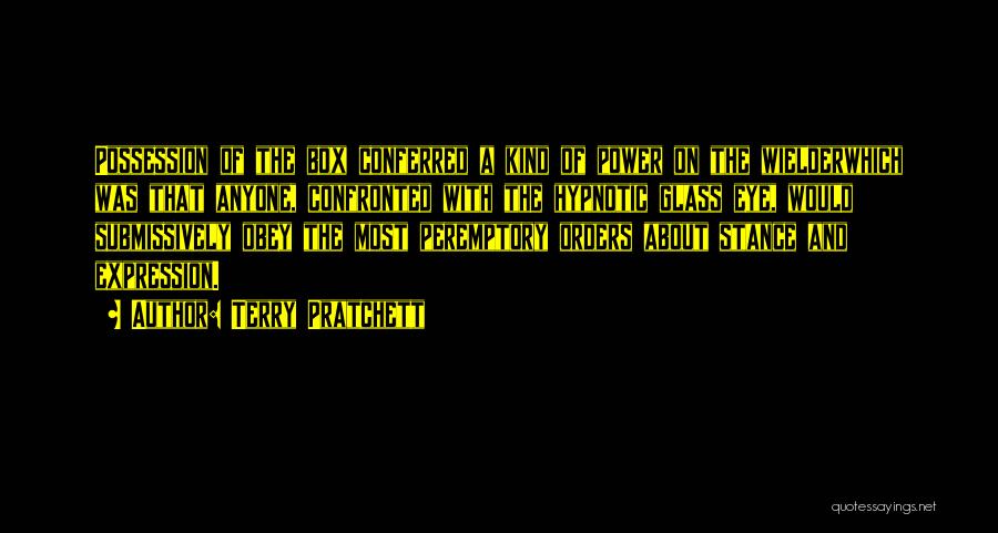 Terry Pratchett Quotes: Possession Of The Box Conferred A Kind Of Power On The Wielderwhich Was That Anyone, Confronted With The Hypnotic Glass