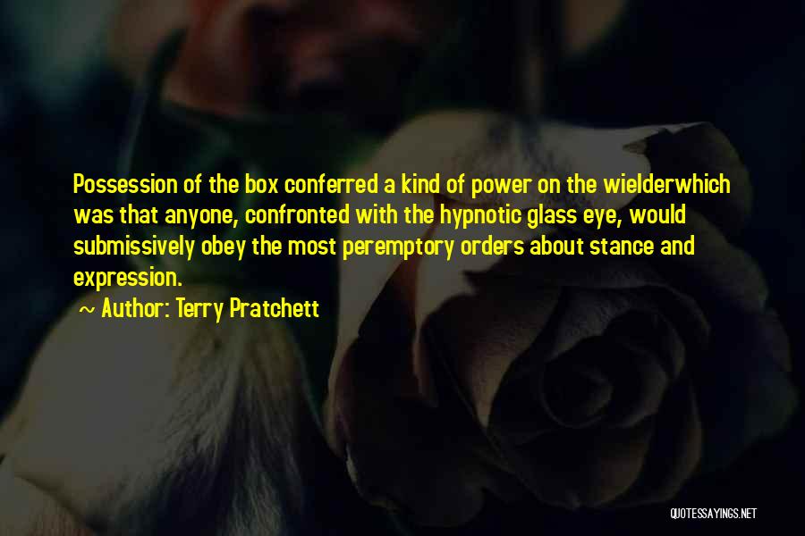 Terry Pratchett Quotes: Possession Of The Box Conferred A Kind Of Power On The Wielderwhich Was That Anyone, Confronted With The Hypnotic Glass